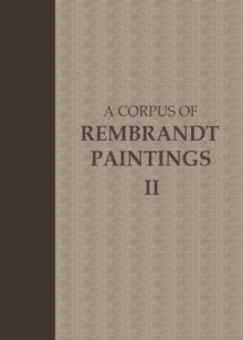 A Corpus of Rembrandt Paintings : Volume II: 1631-1634