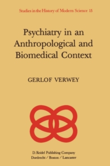 Psychiatry in an Anthropological and Biomedical Context : Philosophical Presuppositions and Implications of German Psychiatry, 1820-1870