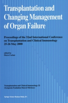 Transplantation and Changing Management of Organ Failure : Proceedings of the 32nd International Conference on Transplantation and Changing Management of Organ Failure, 25-26 May, 2000