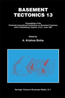 Basement Tectonics 13 : Proceedings of the Thirteenth International Confenrence on Basement Tectonics, held in Blacksburg, Virginia, U.S.A., June 1997
