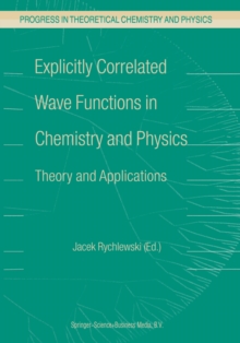 Explicitly Correlated Wave Functions in Chemistry and Physics : Theory and Applications