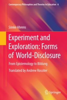 Experiment and Exploration: Forms of World-Disclosure : From Epistemology to Bildung