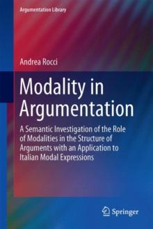 Modality in Argumentation : A Semantic Investigation of the Role of Modalities in the Structure of Arguments with an Application to Italian Modal Expressions