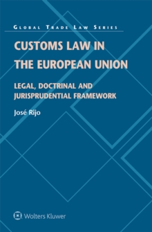 Customs Law in the European Union : Legal, Doctrinal and Jurisprudential Framework