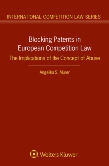 Blocking Patents in European Competition Law : The Implications of the Concept of Abuse