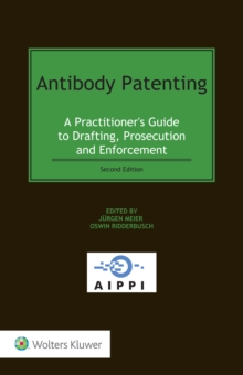 Antibody Patenting : A Practitioner's Guide to Drafting, Prosecution and Enforcement