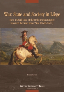 War, State, and Society in Liege : How a Small State of the Holy Roman Empire survived the Nine Year's War (1688-1697)