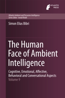 The Human Face of Ambient Intelligence : Cognitive, Emotional, Affective, Behavioral and Conversational Aspects