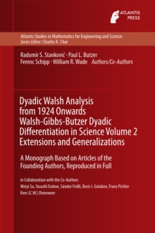 Dyadic Walsh Analysis from 1924 Onwards Walsh-Gibbs-Butzer Dyadic Differentiation in Science Volume 2 Extensions and Generalizations : A Monograph Based on Articles of the Founding Authors, Reproduced