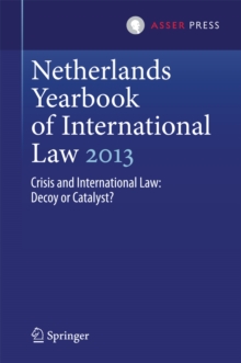 Netherlands Yearbook of International Law 2013 : Crisis and International Law: Decoy or Catalyst?