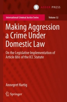 Making Aggression a Crime Under Domestic Law : On the Legislative Implementation of Article 8bis of the ICC Statute