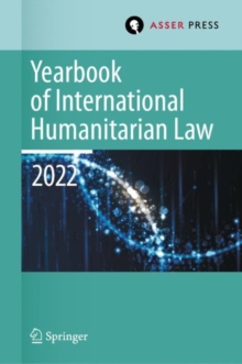 Yearbook of International Humanitarian Law, Volume 25 (2022) : International Humanitarian Law and Neighbouring Frameworks