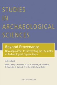 Beyond Provenance : New Approaches to Interpreting the Chemistry of Archaeological Copper Alloys