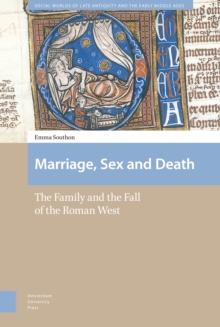 Marriage, Sex and Death : The Family and the Fall of the Roman West
