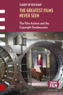 The Greatest Films Never Seen : The Film Archive and the Copyright Smokescreen
