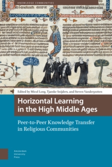 Horizontal Learning in the High Middle Ages : Peer-to-Peer Knowledge Transfer in Religious Communities