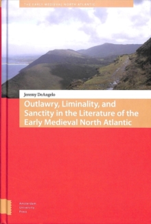 Outlawry, Liminality, and Sanctity in the Literature of the Early Medieval North Atlantic