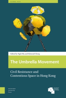 The Umbrella Movement : Civil Resistance and Contentious Space in Hong Kong