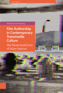 Film Authorship in Contemporary Transmedia Culture : The Paratextual Lives of Asian Auteurs