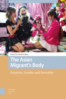 The Asian Migrant's Body : Emotion, Gender and Sexuality