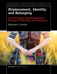 Displacement, Identity and Belonging : An Arts-Based, Auto/Biographical Portrayal of Ethnicity and Experience
