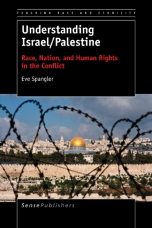Understanding Israel/Palestine : Race, Nation, and Human Rights in the Conflict