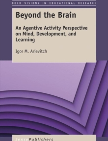 Beyond the Brain : An Agentive Activity Perspective on Mind, Development, and Learning