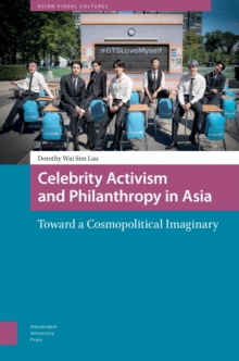 Celebrity Activism and Philanthropy in Asia : Toward a Cosmopolitical Imaginary