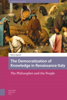 The Democratization of Knowledge in Renaissance Italy : The Philosopher and the People