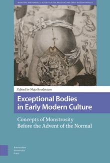 Exceptional Bodies in Early Modern Culture : Concepts of Monstrosity Before the Advent of the Normal