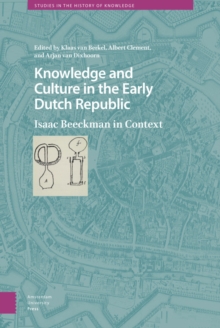 Knowledge and Culture in the Early Dutch Republic : Isaac Beeckman in Context