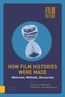 How Film Histories Were Made : Materials, Methods, Discourses