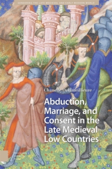 Abduction, Marriage, and Consent in the Late Medieval Low Countries