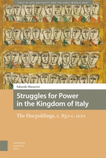 Struggles for Power in the Kingdom of Italy : The Hucpoldings, c. 850-c. 1100