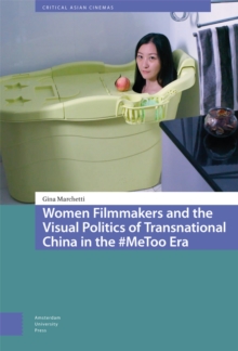 Women Filmmakers and the Visual Politics of Transnational China in the #MeToo Era