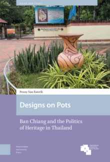 Designs on Pots : Ban Chiang and the Politics of Heritage in Thailand