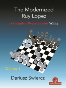 The Modernized Ruy Lopez - Volume 1 : A Complete Repertoire for White