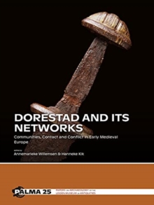 Dorestad and its Networks : Communities, Contact and Conflict in Early Medieval Europe