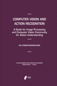 Computer Vision and Action Recognition : A Guide for Image Processing and Computer Vision Community for Action Understanding