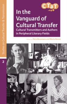In the Vanguard of Cultural Transfer : Cultural Transmitters and Authors in Peripheral Literary Fields