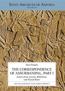 The Correspondence of Assurbanipal, Part I : Letters from Assyria, Babylonia, and Vassal States