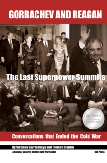 Gorbachev and Reagan : The Last Superpower Summits. Conversations that Ended the Cold War