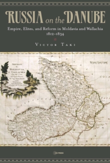 Russia on the Danube : Empire, Elites, and Reform in Moldavia and Wallachia, 1812–1834