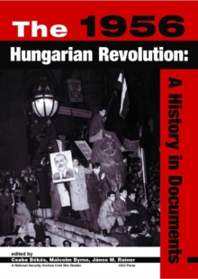 The 1956 Hungarian Revolution : A History in Documents