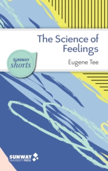 The Science of Feelings : What Psychological Research Tells Us About Our Emotions