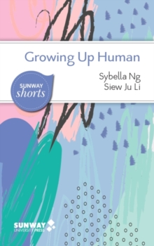 Growing Up Human : A Guide to Navigating and Understanding Our Lifespan