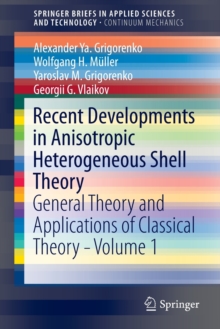 Recent Developments in Anisotropic Heterogeneous Shell Theory : General Theory and Applications of Classical Theory - Volume 1