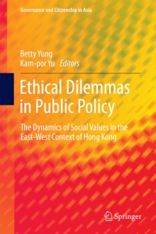 Ethical Dilemmas in Public Policy : The Dynamics of Social Values in the East-West Context of Hong Kong