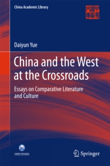 China and the West at the Crossroads : Essays on Comparative Literature and Culture