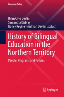 History of Bilingual Education in the Northern Territory : People, Programs and Policies